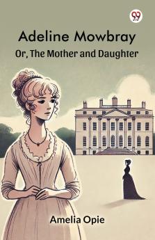 Adeline Mowbray Or The Mother and Daughter