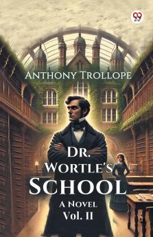 Dr. Wortle's School A Novel Vol. II