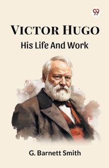 Victor Hugo His Life And Work