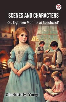 Scenes And Characters Or Eighteen Months at Beechcroft