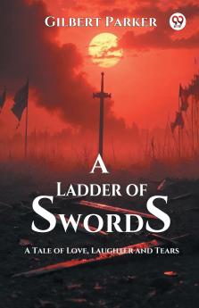 A Ladder of Swords A Tale of Love Laughter and Tears
