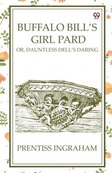 Buffalo Bill'S Girl Pard Or Dauntless Dell's Daring