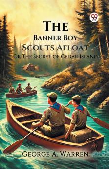 The Banner Boy Scouts Afloat Or The Secret of Cedar Island