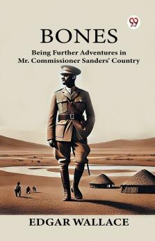 Bones Being Further Adventures in Mr. Commissioner Sanders' Country