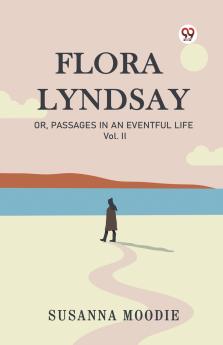 Flora Lyndsay Or Passages In An Eventful Life Vol. II