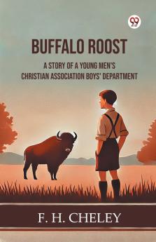 Buffalo Roost A Story Of A Young Men's Christian Association Boys' Department