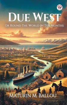 Due West Or Round The World In Ten Months