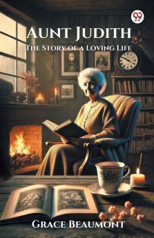 Aunt Judith The Story of a Loving Life