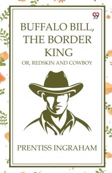 Buffalo Bill The Border King Or Redskin And Cowboy