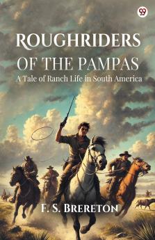 Roughriders Of The Pampas A Tale of Ranch Life in South America