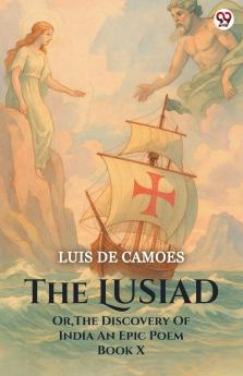 The Lusiad Or The Discovery Of India An Epic Poem Book X