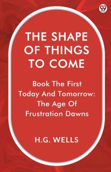 The Shape Of Things To Come Book The First Today And Tomorrow: The Age Of Frustration Dawns