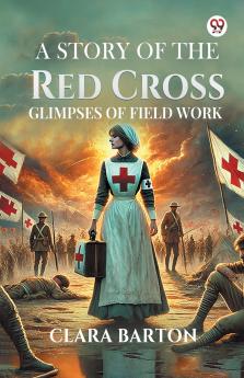 A Story Of The Red Cross Glimpses Of Field Work