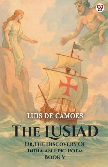 The Lusiad Or The Discovery Of India An Epic Poem Book V