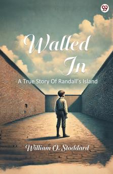 Walled In A True Story Of Randall’s Island