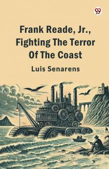 Frank Reade Jr. Fighting The Terror Of The Coast