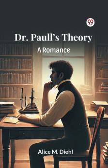 Dr. Paull s Theory A Romance