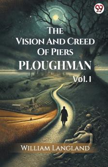 The Vision And Creed Of Piers Ploughman Vol. I