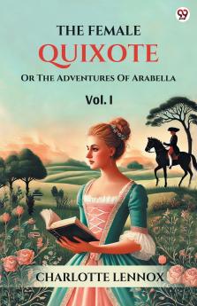The Female Quixote Or The Adventures Of Arabella Vol. I