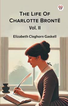 The Life Of Charlotte Bronte Vol. II