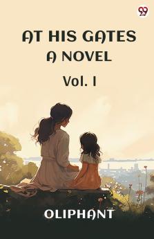At His Gates A Novel Vol. I