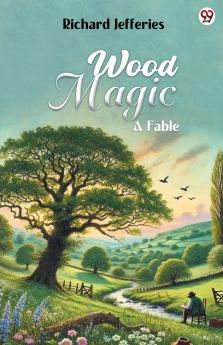 Wood Magic A Fable