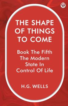The Shape Of Things To Come Book The Fifth The Modern State In Control Of Life