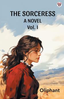 The Sorceress A Novel Vol. I