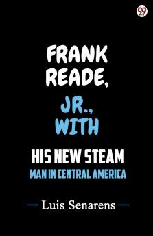 Frank Reade Jr. With His New Steam Man In Central America