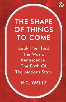 The Shape Of Things To Come Book The Third The World Renascence: The Birth Of The Modern State