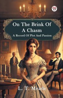 On The Brink Of A Chasm A Record Of Plot And Passion