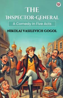 The Inspector-General A Comedy In Five Acts
