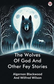 The Wolves Of God And Other Fey Stories