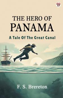 The Hero Of Panama A Tale Of The Great Canal