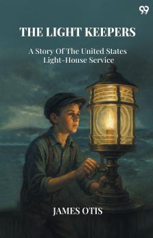 The Light Keepers A Story Of The United States Light-House Service