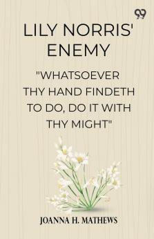 Lily Norris' Enemy Whatsoever Thy Hand Findeth To Do Do It With Thy Might