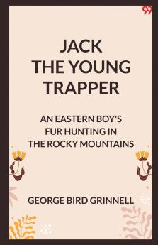Jack The Young Trapper An Eastern Boy's Fur Hunting In The Rocky Mountains