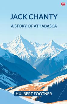 Jack Chanty A Story Of Athabasca