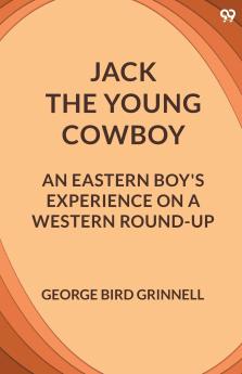 Jack The Young Cowboy An Eastern Boy's Experience On A Western Round-Up