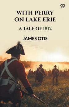 With Perry On Lake Erie A Tale Of 1812