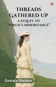 Threads Gathered Up A Sequel To “Virgie’s Inheritance”