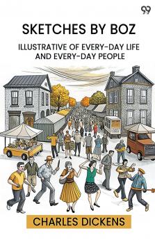 Sketches By Boz Illustrative Of Every-Day Life And Every-Day People