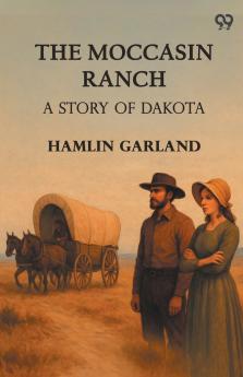 The Moccasin Ranch A Story Of Dakota