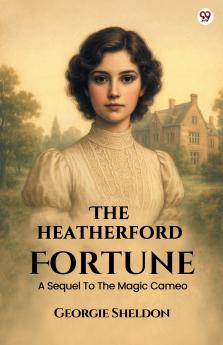 The Heatherford Fortune A Sequel To The Magic Cameo