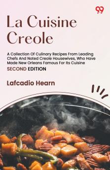La Cuisine Creole A Collection Of Culinary Recipes From Leading Chefs And Noted Creole Housewives Who Have Made New Orleans Famous For Its Cuisine SECOND EDITION