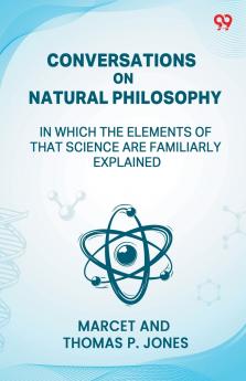 Conversations On Natural Philosophy In Which The Elements Of That Science Are Familiarly Explained