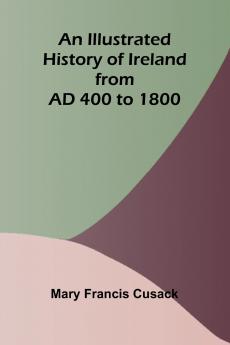 An Illustrated History Of Ireland From Ad 400 To 1800