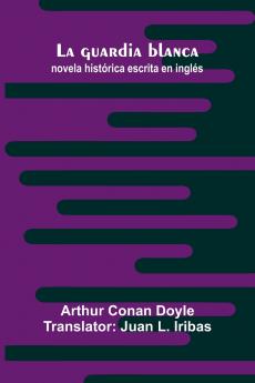 La Guardia Blanca; Novela Hist rica Escrita En Ingl s