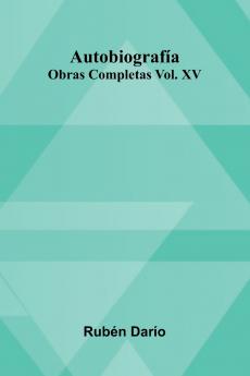 Autobiograf a; Obras Completas Vol. Xv