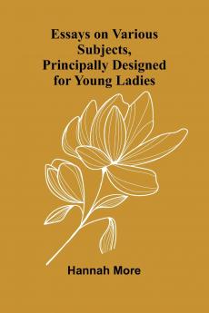 Essays On Various Subjects Principally Designed For Young Ladies